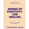 Words of Positivity and Healing Coloring Book