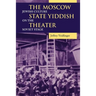 The Moscow State Yiddish Theater: Jewish Culture on the Soviet Stage