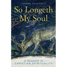 So Longeth My Soul: A Reader in Christian Spirituality