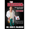 The Decision: Your prostate biopsy shows cancer. Now what?: Medical insight, personal stories, and humor by a urologist who has been where you are now