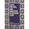 Taste, Politics, and Identities in Mexican Food