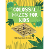 Colossal Mazes for Kids: 100 Maze Books for Kids 6-8: maze books for kids 6-8/100 maze puzzles/ /kids maze .8.5 x 11 in (21.59 x 27.94 cm) 100p