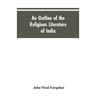 An Outline of the Religious Literature of India