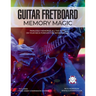Guitar Fretboard Memory Magic: Painlessly Memorize All the Notes on Your Neck Forever for Instant Recall (colour ed): Painlessly Memorize All the Not