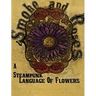 Smoke and Roses: A Steampunk Language of Flowers