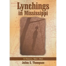 Lynchings in Mississippi: A History, 1865-1965
