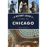 A History Lover's Guide to Chicago