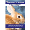 Flemish Giant Rabbits: Flemish Giant Rabbit Breeding, Buying, Care, Cost, Keeping, Health, Supplies, Food, Rescue and More Included! A Comple