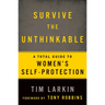 Survive the Unthinkable: A Total Guide to Women's Self-Protection