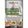 The Complete Dysphagia Cookbook: Nourishing and Delicious Soft Food Prep for The Aging With Healthy Recipes for Easy Swallowing
