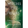 Witches Get Riches: A Prosperity Magic Grimoire