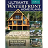 Ultimate Waterfront Home Plans: 179 Designs Ideal for Personal, Family, Company Retreats