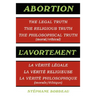 Abortion: The Legal Truth, the Religious Truth, the Philosophical Truth (Moral/Ethical)