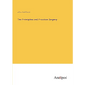 The Principles and Practice Surgery