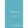 Deliberate: Overcome the Overwhelm and Reclaim Your Breathing Room