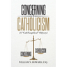 Concerning Catholicism: (A "CathVangelical" Odyssey)