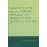 Frank Aydelotte and the Oxford Approach to English Studies in America: 1908d1940