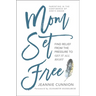 Mom Set Free: Find Relief from the Pressure to Get It All Right