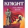 knight coloring book: Medieval Knights Coloring Book for kids and adults, Weapons, and Warfare from the Middle Ages, knights with swords, ar
