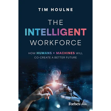 The Intelligent Workforce: How Humans & Machines Will Co-Create a Better Future