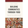Building Communities Through Food: Strengthening Communication, Families, and Social Capital