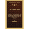The Tribute Book: A Record Of The Munificence, Self-Sacrifice And Patriotism Of The American People During The War For The Union (1865)