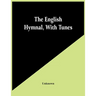 The English Hymnal, With Tunes