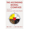 The Ascending Moral Compass: The Key to Spiritual Faith and Truth