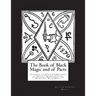 The Book of Black Magic and of Pacts: Including the Rites and Mysteries of Goetic Theurgy, Sorcery and Infernal Necromancy and Rituals of Black Magic