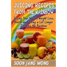 Juicing Recipes From The Rainbow: Juicing Your Way To Weight Loss, Health and Living a Lot Longer Drinking the Rainbow