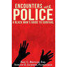 Encounters with Police: A Black Man's Guide to Survival