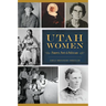 Utah Women: Pioneers, Poets & Politicians