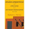 Amados Compatriotas: And Other Stories from New Mexico's Mexican Period, 1821-1846