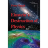 Einstein's Destruction of Physics