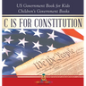 C is for Constitution - US Government Book for Kids Children's Government Books