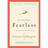 On Becoming Fearless: ...in Love, Work, and Life
