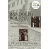 Randolph Bourne and the Politics of Cultural Radicalism