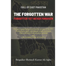 Fall of East Pakistan: The Forgotten War: FORGOTTEN YET NEVER FORGIVEN