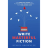 Write Masterful Fiction: The Complete Course on Planning and Writing Stories that Publishers Love