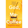 God, Me and Coffee: 30 Real-Life Devotions for Everyday Faith