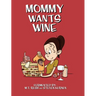 Mommy Wants Wine