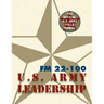 Army Field Manual FM 22-100 (The U.S. Army Leadership Field Manual)