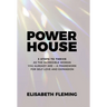 Powerhouse: 3 Steps To Thrive As The Incredible Woman You Already Are - A Framework For Self-Love And Expansion