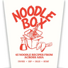 Noodle Box: Order in with 45 Delicious Recipes from Asia