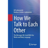 How We Talk to Each Other - The Messages We Send with Our Words and Body Language: Psychology of Human Communication