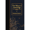 The Mayor of Casterbridge: The Life and Death of a Man of Character