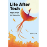 Life After Tech (printed by Ingram Spark): Redefine Yourself and Discover New Work Opportunities