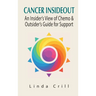 Cancer InsideOut: An Insider's View of Chemo & Outsider's Guide for Support