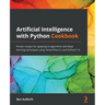 Artificial Intelligence with Python Cookbook: Proven recipes for applying AI algorithms and deep learning techniques using TensorFlow 2.x and PyTorch