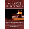 Robert's Rules of Order: A comprehensive guide to Robert's Rules of Order